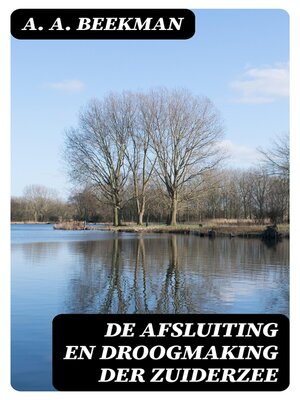 cover image of De afsluiting en droogmaking der Zuiderzee